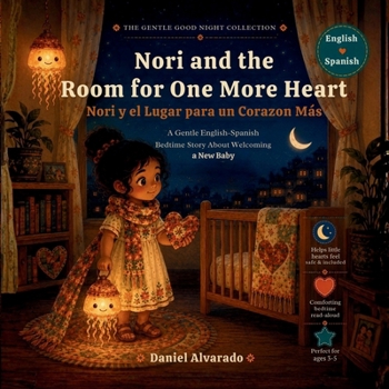Nori and the Room for One More Heart - Nori y el Lugar para un Corazon Más: A Gentle English-Spanish Bedtime Story for Children Welcoming a New Baby (THE GENTLE GOOD NIGHT)