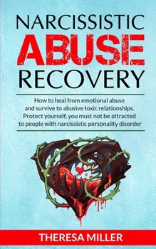 Paperback Narcissistic Abuse Recovery: How to heal from emotional abuse and survive to abusive relationships. Protect yourself: you must not be attracted to Book