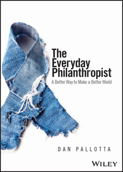 Paperback The Everyday Philanthropist: A Better Way to Make a Better World Book