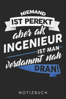 Niemand Ist Perfekt Aber Als Ingenieur Ist Man Verdammt Nah Dran: Din A5 Kariertes Heft (Kariert) Mit Karos Für Ingenieur | Notizbuch Tagebuch Planer ... Journal Ingenieure Notebook (German Edition)