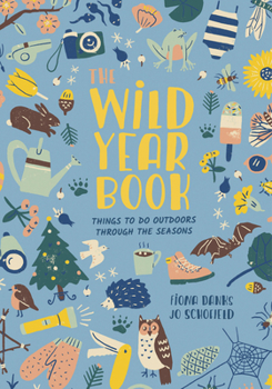 Paperback The Wild Year Book: Things to Do Outdoors Through the Seasons Book