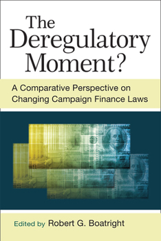 Paperback The Deregulatory Moment?: A Comparative Perspective on Changing Campaign Finance Laws Book