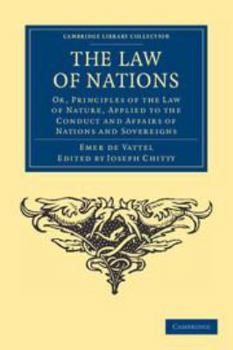 Kindle Edition The Law of Nations: Or, Principles of the Law of Nature, Applied to the Conduct and Affairs of Nations and Sovereigns Book