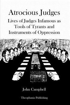 Paperback Atrocious Judges: Lives of Judges Infamous as Tools of Tyrants and Instruments of Oppression Book