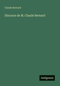 Discours de M. Claude Bernard (French Edition)