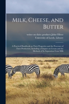 Paperback Milk, Cheese, and Butter: a Practical Handbook on Their Properties and the Processes of Their Production, Including a Chapter on Cream and the M Book