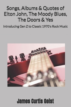 Songs, Albums & Quotes of Elton John, The Moody Blues, The Doors and Yes: Introducing Gen Z to Classic 1970's Rock Music