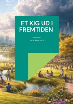 Et kig ud i fremtiden: En Antologi (Danish Edition)