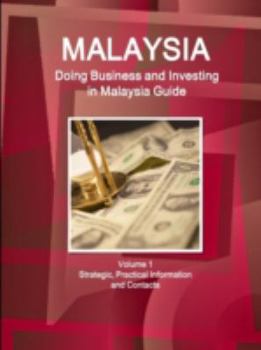 Paperback Malaysia: Doing Business and Investing in Malaysia Guide Volume 1 Strategic, Practical Information and Contacts Book