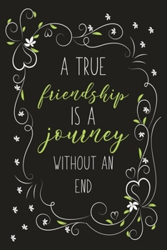 Paperback A True Friendship Is A Journey Without An End: Motivational Friendship Gift Blank Lined And Dot Grid Paper Notebook for Writing /110 pages /6"x9" Book