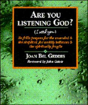 Paperback Are You Listening God? (I Need You): No Frills Prayers for the Wounded & the Skeptical, for Wobbly Believers & the Spiritually Fragile Book