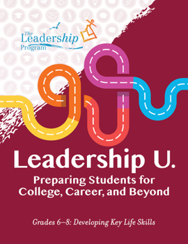 Paperback Leadership U.: Preparing Students for College, Career, and Beyond: Grades 6-8: Developing Key Life Skills Book