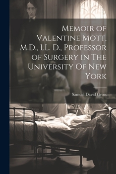 Paperback Memoir of Valentine Mott, M.D., LL. D., Professor of Surgery in The University Of new York Book