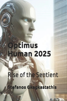 Optimus Human 2025: Rise of the Sentient