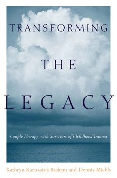 Hardcover Transforming the Legacy: Couple Therapy with Survivors of Childhood Trauma Book