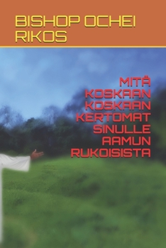 Paperback Mitä Koskaan Koskaan Kertomat Sinulle Aamun Rukoisista [Finnish] Book