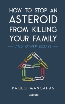 Paperback How to stop an asteroid from killing your family and other essays Book