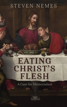 Paperback Eating Christ's Flesh: A Case for Memorialism Book