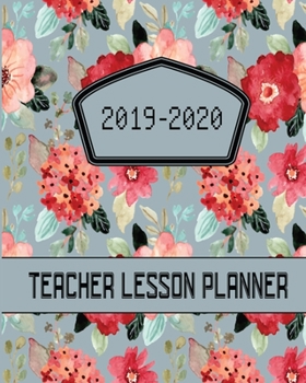 2019-2020 Teacher Lesson Planner: Complete Yearly Blank Lessons & Schedule For Teacher : Pretty Floral with Monthly and Weekly spreads,  Academic Year ... (Inspire Teachers: Planners & Lesson Plans)