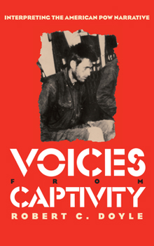 Hardcover Voices from Captivity: Interpreteting the American POW Narrative Book
