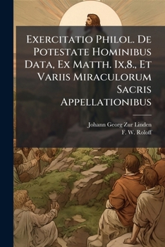 Paperback Exercitatio Philol. De Potestate Hominibus Data, Ex Matth. Ix,8., Et Variis Miraculorum Sacris Appellationibus Book