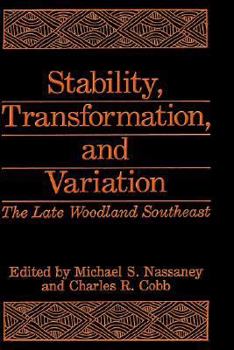 Hardcover Stability, Transformation, and Variation: The Late Woodland Southeast Book