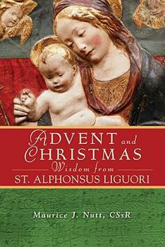 Paperback Advent and Christmas Wisdom from Saint Alphonsus Liguori: Daily Scripture and Prayers Together with Saint Alphonsus Liguori's Own Words Book