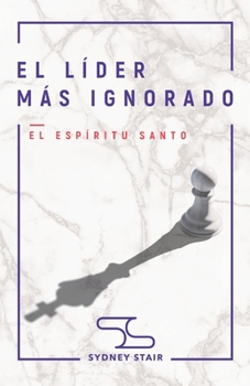 Paperback El Líder Más Ignorado: El Espíritu Santo [Spanish] Book