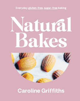 Hardcover Natural Bakes: Everyday Gluten-Free, Sugar-Free Baking Book
