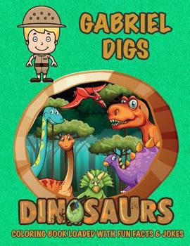 Paperback Gabriel Digs Dinosaurs Coloring Book Loaded With Fun Facts & Jokes Book