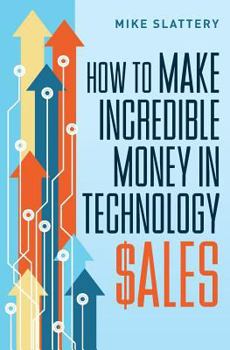 Paperback How to Make Incredible Money in Technology Sales Book