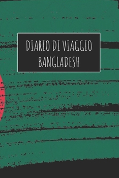 Diario di Viaggio Bangladesh: 6x9 Diario di viaggio I Taccuino con liste di controllo da compilare I Un regalo perfetto per il tuo viaggio in Bangladesh e per ogni viaggiatore (Italian Edition)