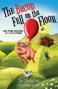 Paperback The Bacon Fell on the Floor: And Other Six Word Stories Book