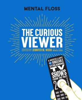 Hardcover Mental Floss the Curious Viewer: A Miscellany of Bingeable Streaming TV Shows from the Past Twenty Years Book