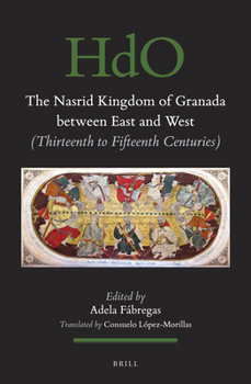 Hardcover The Nasrid Kingdom of Granada Between East and West: (Thirteenth to Fifteenth Centuries) Book