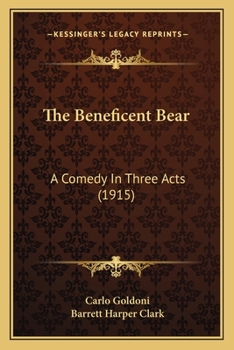 Paperback The Beneficent Bear: A Comedy In Three Acts (1915) Book