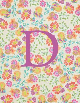 Paperback D: Monogram Initial D Notebook for Women and Girls-Bright Floral-120 Pages 8.5 x 11 Book