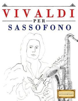 Paperback Vivaldi Per Sassofono: 10 Pezzi Facili Per Sassofono Libro Per Principianti [Italian] Book