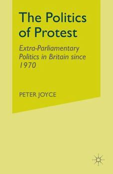 Paperback The Politics of Protest: Extra-Parliamentary Politics in Britain Since 1970 Book