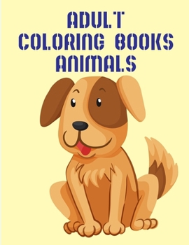 Adult Coloring Books Animals: An Adult Coloring Book with Loving Animals for Happy Kids