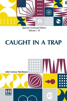 Paperback Caught In A Trap (Complete): A Novel. Complete Edition Of Three Volumes, Vol. I. - Vol. III. Book