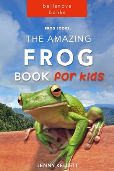 Frog Books: The Amazing FROG Book for Kids: 101+ Incredible FROG Facts, Photos, Quiz and BONUS Word Search Puzzle