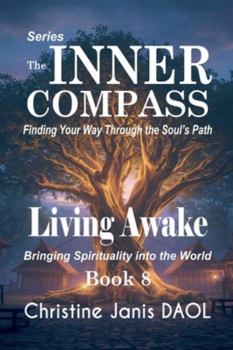 Paperback The Inner Compass: Finding Your Way Through the Soul's Path Book VIII: Living Awake Book