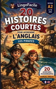 20 histoires courtes pour apprendre l'anglais: Les pirates (Un Voyage Linguistique avec Lingo Facile !) (French Edition)