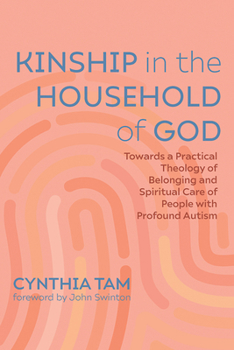 Paperback Kinship in the Household of God: Towards a Practical Theology of Belonging and Spiritual Care of People with Profound Autism Book