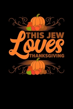 This Jew Loves Thanksgiving: Thanksgiving Day Notebook Pumpkin Spice Turkey Gobble Journal Fall Mini Notepad Funny Humor Gift College Ruled (6X9)