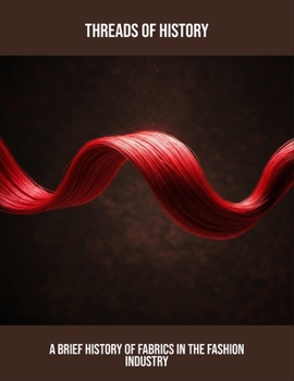 Paperback Threads Of History: A Brief History Of Fabrics In The Fashion Industry Book