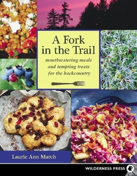 Paperback A Fork in the Trail: Mouthwatering Meals and Tempting Treats for the Backcountry Book