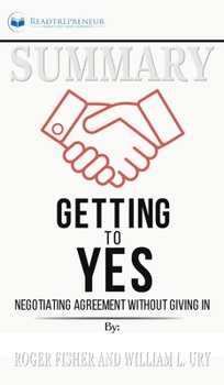 Summary of Getting to Yes: Negotiating Agreement Without Giving In by Roger Fisher