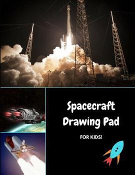 Spacecraft Drawing Pad for Kids: Draw, Sketch and Color Rockets, Shuttles, and Ufo's